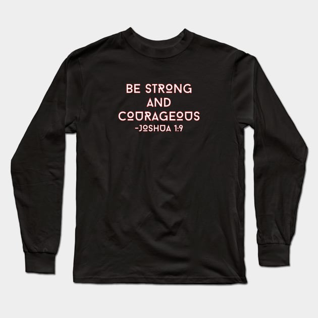 Be Strong And Courageous | Bible Verse Typography Long Sleeve T-Shirt by All Things Gospel